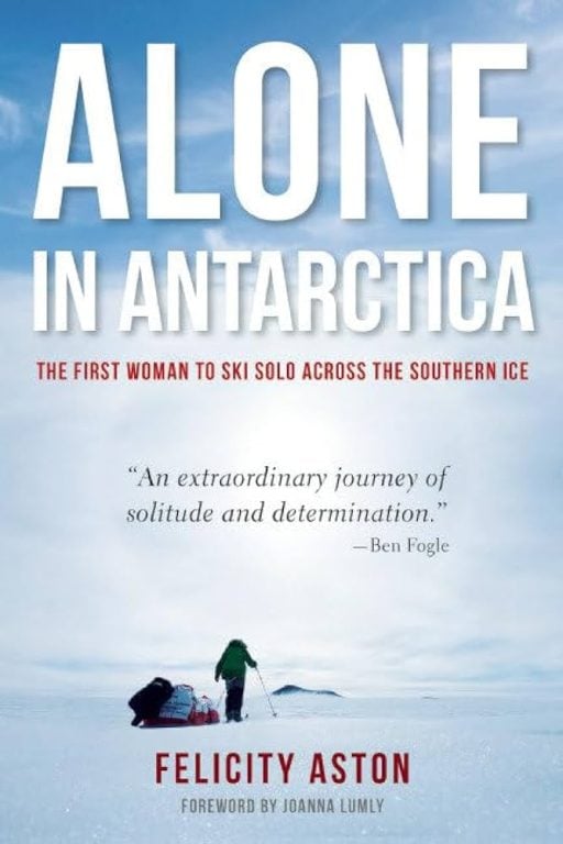 Alone in Antarctica The First Woman To Ski Solo to Antarctica Felicity Aston book cover